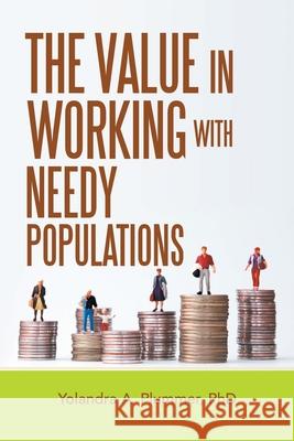 The Value in Working with Needy Populations Yolandra A. Plummer 9781489737991 Liferich
