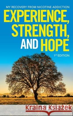 Experience, Strength, and Hope: My Recovery from Nicotine Addiction Gary M 9781489738059