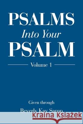 Psalms into Your Psalm: Volume 1 Beverly Kay Samp 9781489738103 Liferich