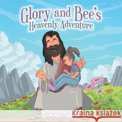 Glory and Bee's Heavenly Adventure Gloria Jean Sketo 9781489739322