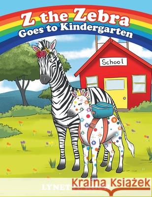 Z the Zebra Goes to Kindergarten Lynette Koch 9781489739452 Liferich