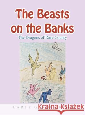 The Beasts on the Banks: The Dragons of Dare County Carty Gerde 9781489740199