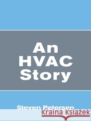 An Hvac Story: And Thepigeonhole.Com in 1998 Steven Petersen 9781489740274 Liferich
