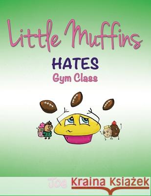 Little Muffins: Hates Gym Class Joe Narcisi 9781489740298 Liferich