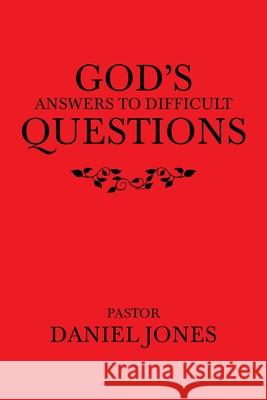 God's Answers to Difficult Questions Pastor Daniel Jones 9781489740915