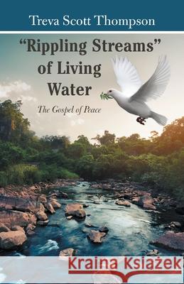 Rippling Streams of Living Water: The Gospel of Peace Treva Scott Thompson 9781489740991