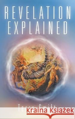 Revelation Explained Terry Swift 9781489741400