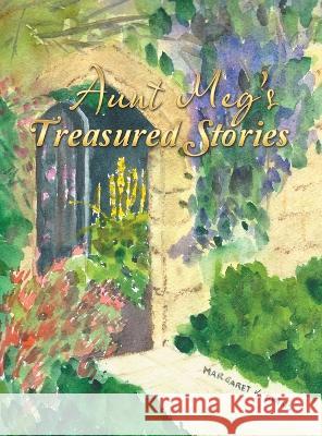 Aunt Meg's Treasured Stories Margaret Kohel Evans 9781489741745