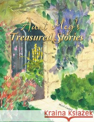 Aunt Meg's Treasured Stories Margaret Kohel Evans 9781489741752