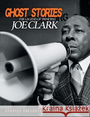 Ghost Stories: The Legend of Principal Joe Clark Leila R Grubbs 9781489742162 Liferich