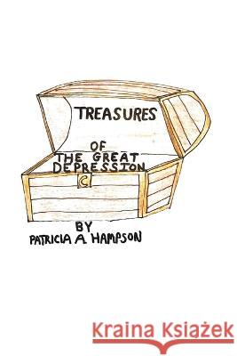 Treasures of the Great Depression Patricia a Hampson 9781489743183 Liferich