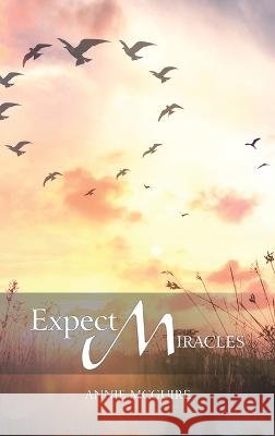 Expect Miracles Annie McGuire 9781489743619