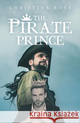 The Pirate Prince Christina Rose 9781489744487 Liferich