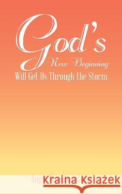 God\'s New Beginning Will Get Us Through the Storm Angie Weatherstone 9781489744531