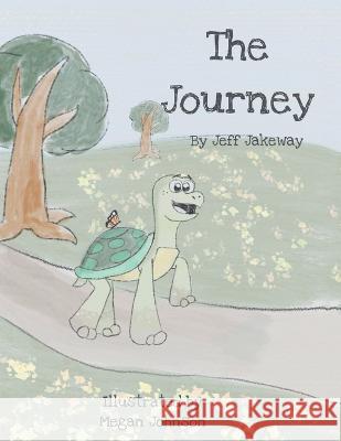 The Journey Jeff Jakeway Megan Johnson 9781489745590