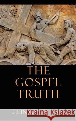 The Gospel Truth Clinton Bezan 9781489745989