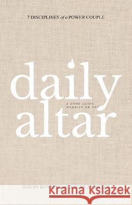 Daily Altar: 7 Disciplines of a Power Couple Danny Kovacs Daniela Kovacs  9781489746092