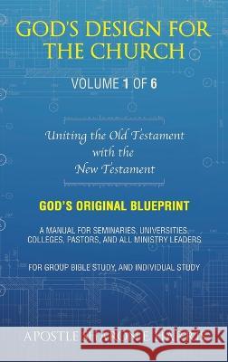 God's Design For the Church: Uniting the Old Testament with the New Testament Apostle Sharon E Harris   9781489746306 Liferich