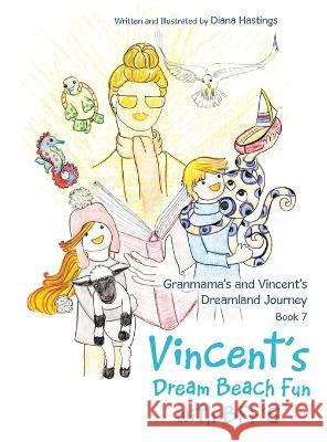 Granmama\'s and Vincent\'s Dreamland Journey Book 7: Vincent\'s Dream Beach Fun with Bff\'s Diana Hastings 9781489746566 Liferich