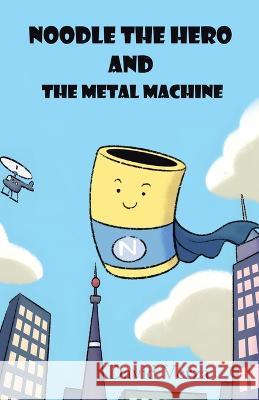 Noodle the Hero and the Metal Machine David Verza   9781489746795 Liferich