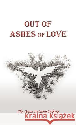 Out of Ashes of Love Chy Anne Autumn Osborn   9781489746832