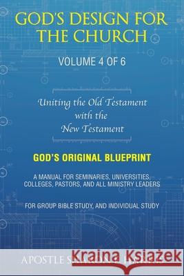 God's Design For the Church: Uniting the Old Testament with the New Testament Apostle Sharon E. Harris 9781489750563 Liferich
