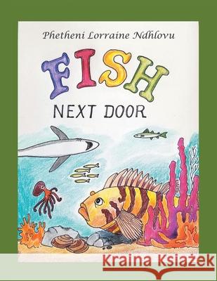 Fish Next Door Phetheni Lorraine Ndhlovu 9781489750938 Liferich