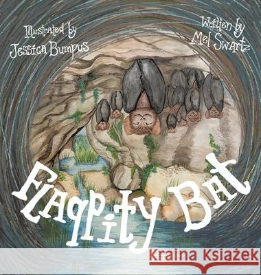 Flappity Bat Mel Swartz Jessica Bumpus 9781489752277 Liferich