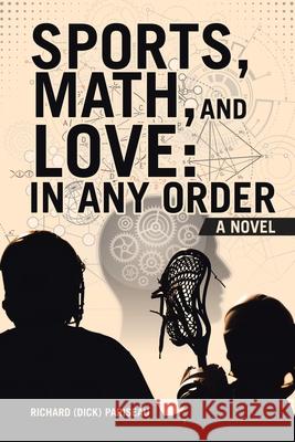 Sports, Math, and Love: In any Order Richard (Dick) Pariseau 9781489752413