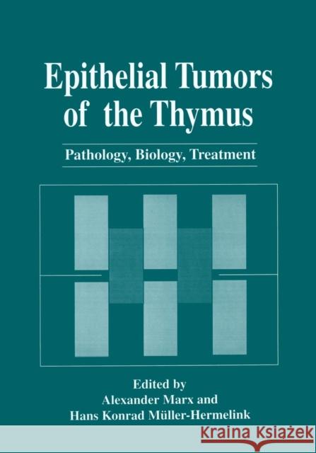 Epithelial Tumors of the Thymus: Pathology, Biology, Treatment Marx, Alexander 9781489900357