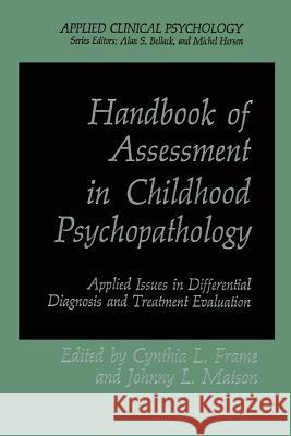 Handbook of Assessment in Childhood Psychopathology: Applied Issues in Differential Diagnosis and Treatment Evaluation Frame, Cynthia L. 9781489900432 Springer