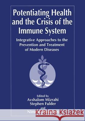 Potentiating Health and the Crisis of the Immune System: Integrative Approaches to the Prevention and Treatment of Modern Diseases Fulder, S. 9781489900616 Springer