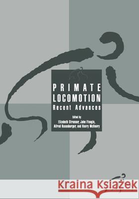 Primate Locomotion: Recent Advances Strasser, Elizabeth 9781489900944 Springer