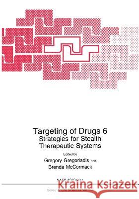 Targeting of Drugs 6: Strategies for Stealth Therapeutic Systems Gregoriadis, Gregory 9781489901293