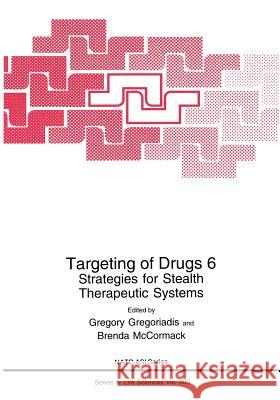 Targeting of Drugs 6: Strategies for Stealth Therapeutic Systems Gregoriadis, Gregory 9781489901293 Springer