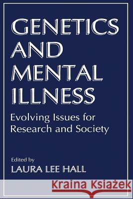 Genetics and Mental Illness: Evolving Issues for Research and Society Hall, L. L. 9781489901729 Springer