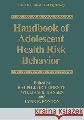 Handbook of Adolescent Health Risk Behavior Ralph J., PhD DiClemente William B. Hansen Lynn E. Ponton 9781489902054 Springer