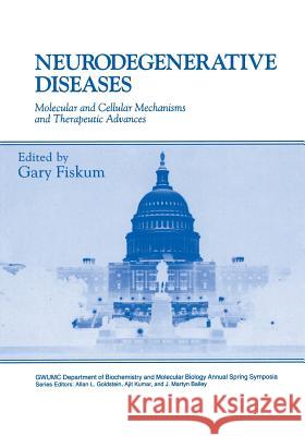 Neurodegenerative Diseases: Molecular and Cellular Mechanisms and Therapeutic Advances Fiskum, Gary 9781489902115