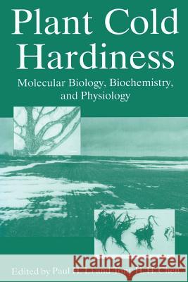 Plant Cold Hardiness: Molecular Biology, Biochemistry, and Physiology Li, Paul H. 9781489902795 Springer