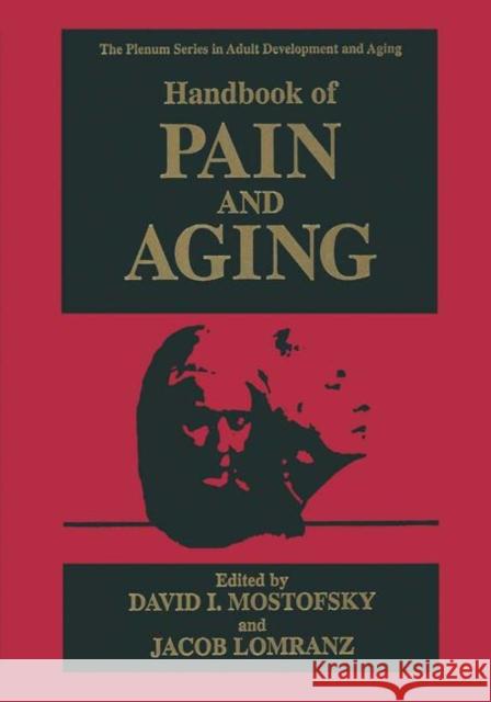 Handbook of Pain and Aging David I. Mostofsky Jacob Lomranz 9781489902856 Springer