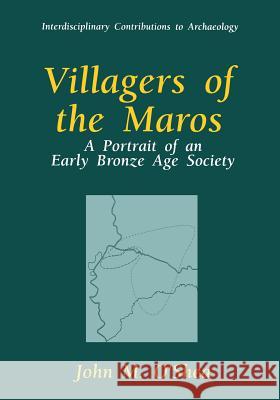Villagers of the Maros: A Portrait of an Early Bronze Age Society O'Shea, John M. 9781489903068 Springer