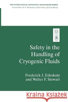 Safety in the Handling of Cryogenic Fluids Frederick J. Edeskuty                    Walter F. Stewart 9781489903099