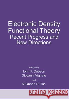 Electronic Density Functional Theory: Recent Progress and New Directions Dobson, John F. 9781489903181