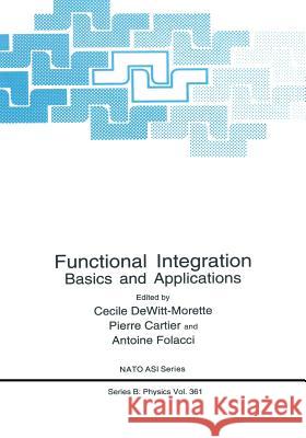 Functional Integration: Basics and Applications Dewitt-Morette, Cécile 9781489903211