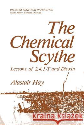 The Chemical Scythe: Lessons of 2,4,5-T and Dioxin Hay, Alastair 9781489903419