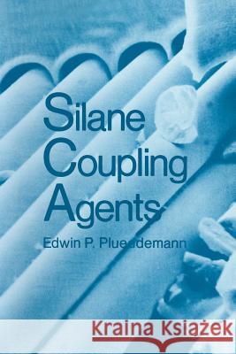 Silane Coupling Agents Edwin P. Plueddemann 9781489903440 Springer