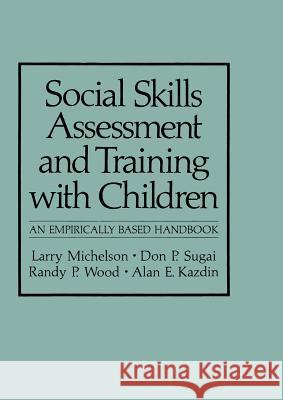Social Skills Assessment and Training with Children: An Empirically Based Handbook Michelson, Larry 9781489903501