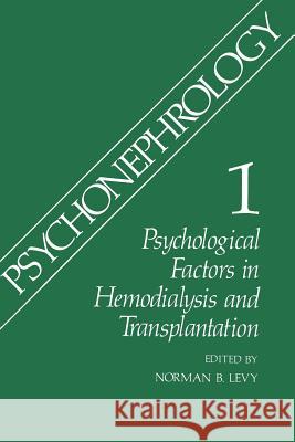 Psychonephrology 1: Psychological Factors in Hemodialysis and Transplantation Levy, Norman B. 9781489903594 Springer