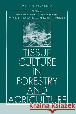 Tissue Culture in Forestry and Agriculture Randolph R. Henke                        Karen W. Hughes                          Milton J. Constantin 9781489903808 Springer