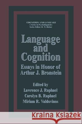 Language and Cognition: Essays in Honor of Arthur J. Bronstein Raphael, Lawrence J. 9781489903839 Springer